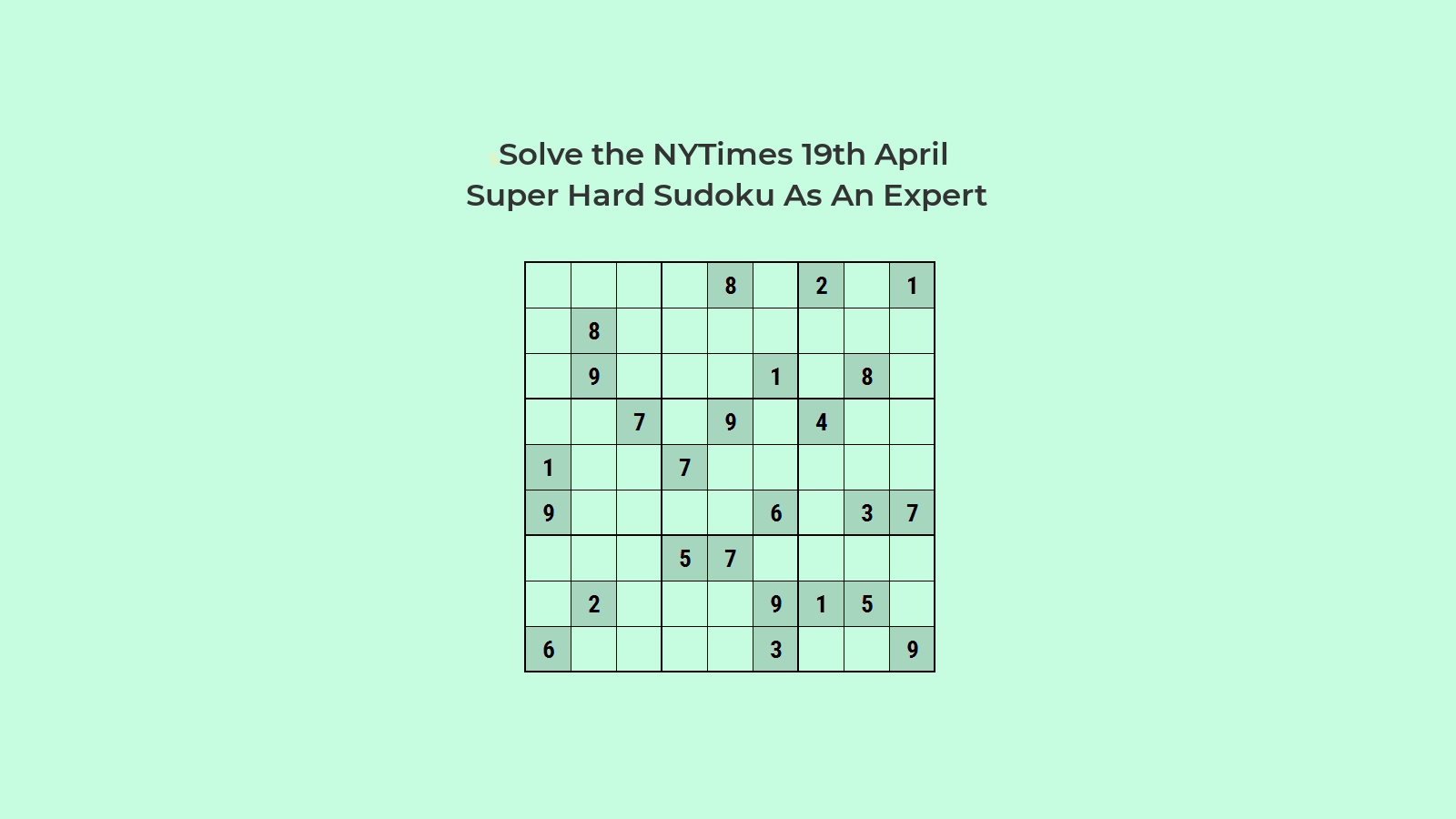 NYT Super Hard Sudoku 19 Apr 2024: Solve Sudoku as an Expert
