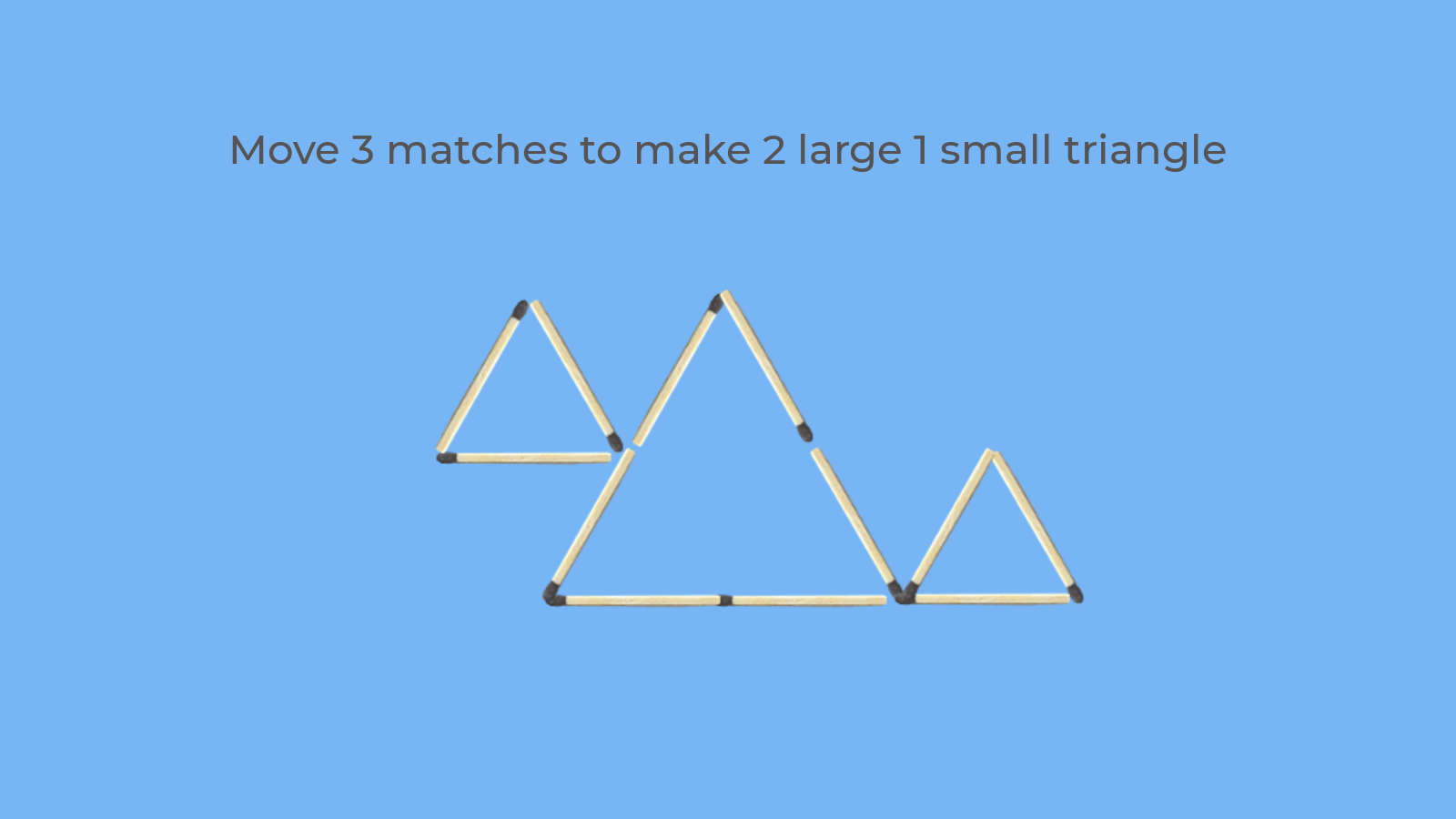 Move 3 matches to form 2 large and 1 small triangle puzzle