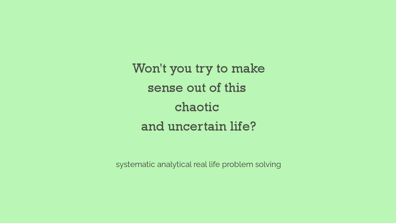 Systematic Analytical Approach to Solving a Real life Problem